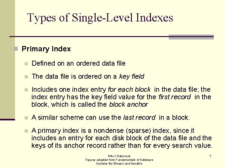Types of Single-Level Indexes n Primary Index n Defined on an ordered data file