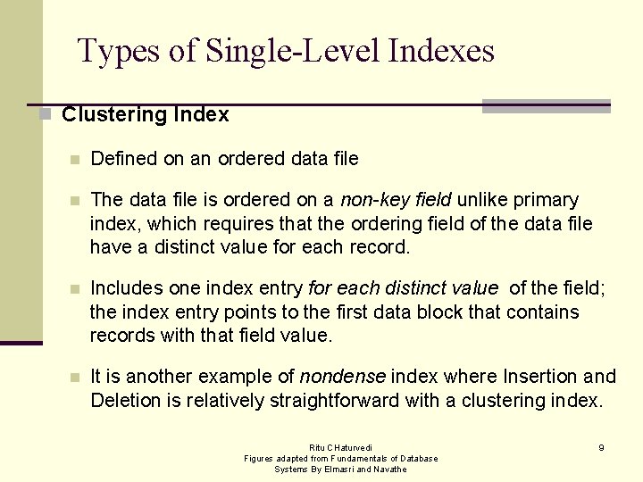 Types of Single-Level Indexes n Clustering Index n Defined on an ordered data file