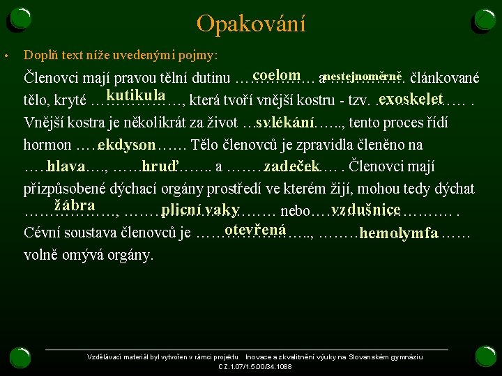 Opakování • Doplň text níže uvedenými pojmy: coelom anestejnoměrně Členovci mají pravou tělní dutinu