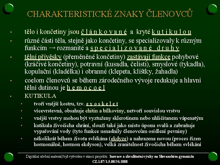 CHARAKTERISTICKÉ ZNAKY ČLENOVCŮ tělo i končetiny jsou č l á n k o v