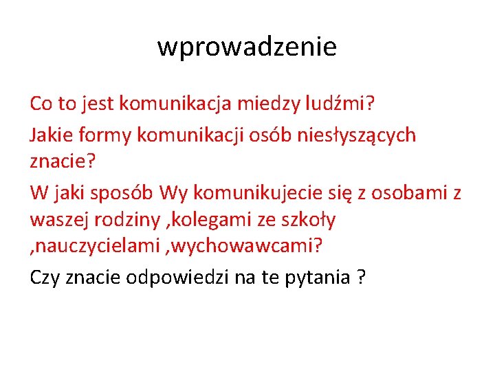 wprowadzenie Co to jest komunikacja miedzy ludźmi? Jakie formy komunikacji osób niesłyszących znacie? W