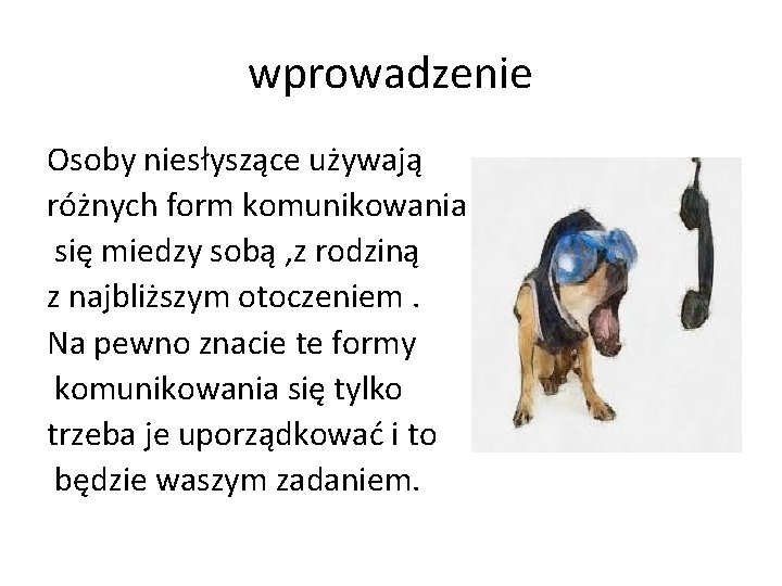 wprowadzenie Osoby niesłyszące używają różnych form komunikowania się miedzy sobą , z rodziną z