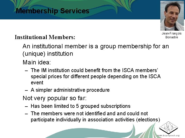 Membership Services Jean-François Bonastre Institutional Members: An institutional member is a group membership for