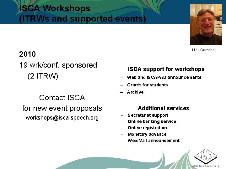 ISCA Workshops (ITRWs and supported events) 2010 19 wrk/conf. sponsored (2 ITRW) Nick Campbell