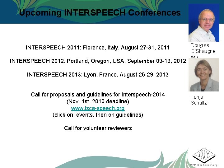 Upcoming INTERSPEECH Conferences INTERSPEECH 2011: Florence, Italy, August 27 -31, 2011 INTERSPEECH 2012: Portland,