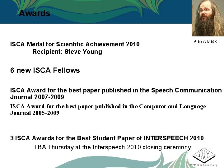 Awards ISCA Medal for Scientific Achievement 2010 Recipient: Steve Young Alan W Black 6