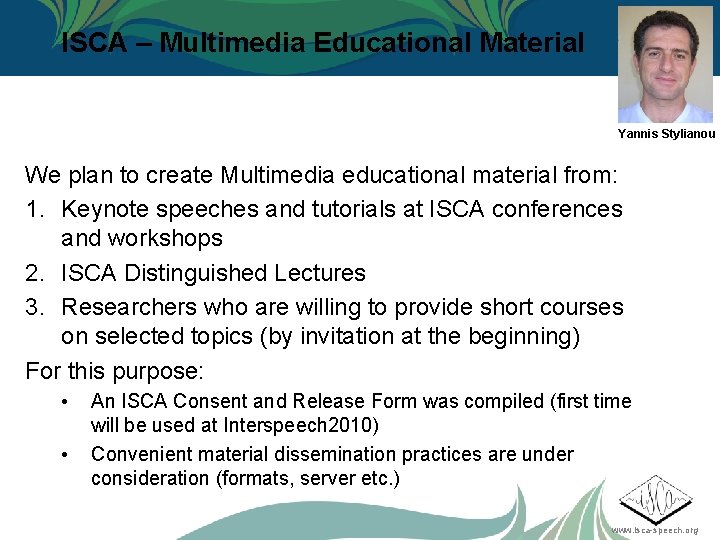 ISCA – Multimedia Educational Material Yannis Stylianou We plan to create Multimedia educational material