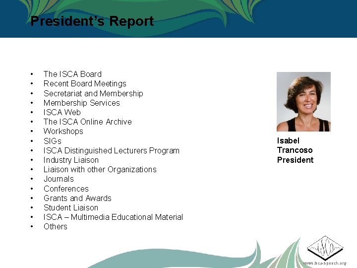 President’s Report • • • • • The ISCA Board Recent Board Meetings Secretariat