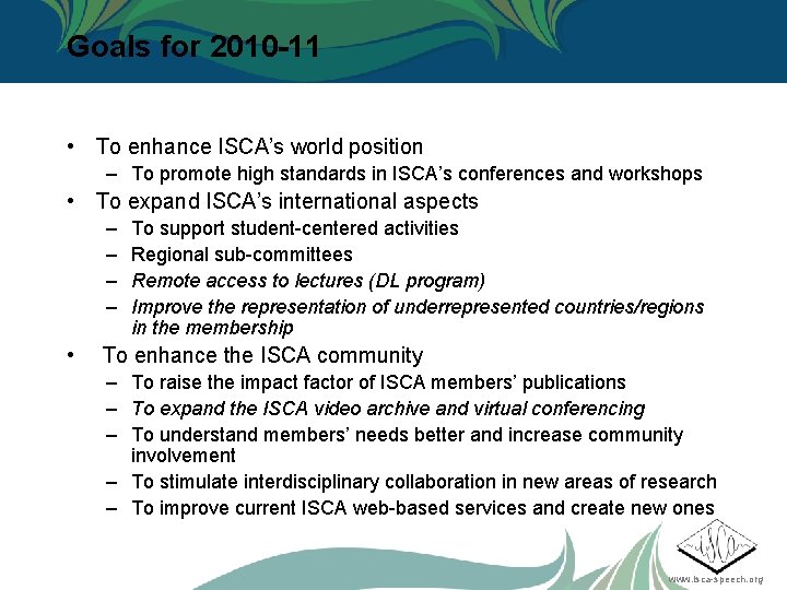 Goals for 2010 -11 • To enhance ISCA’s world position – To promote high