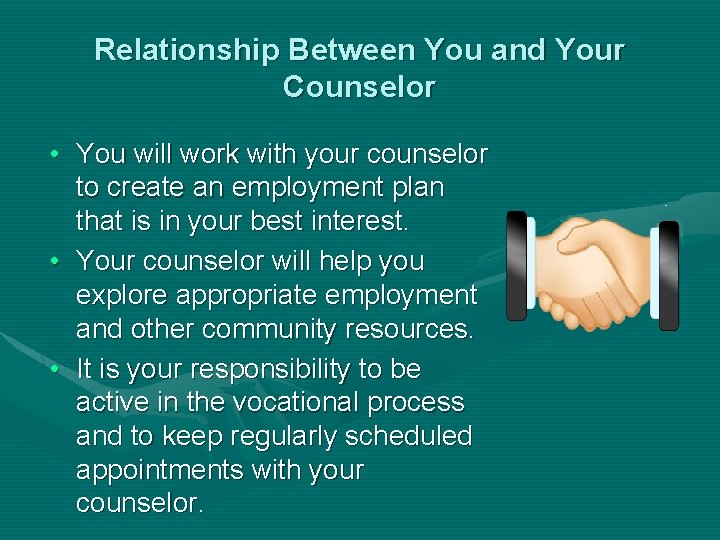 Relationship Between You and Your Counselor • You will work with your counselor to