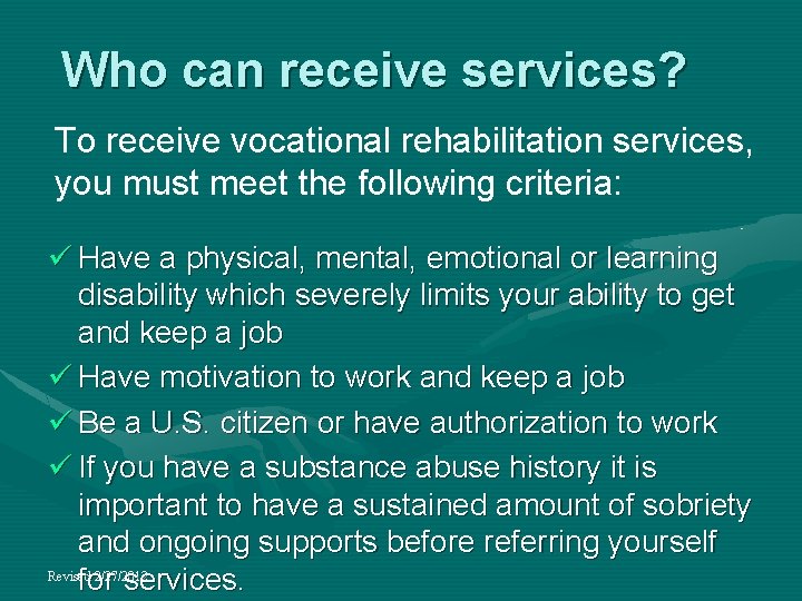 Who can receive services? To receive vocational rehabilitation services, you must meet the following