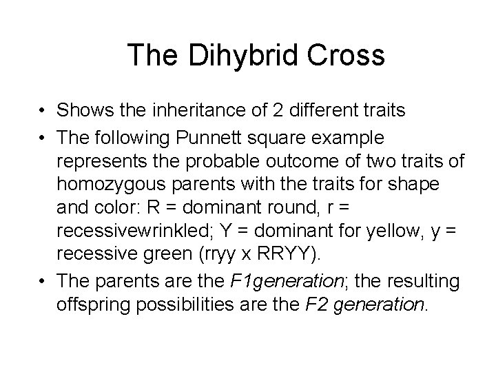 The Dihybrid Cross • Shows the inheritance of 2 different traits • The following