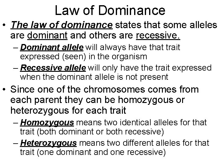 Law of Dominance • The law of dominance states that some alleles are dominant