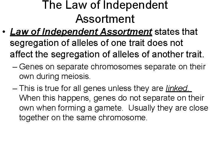 The Law of Independent Assortment • Law of Independent Assortment states that segregation of