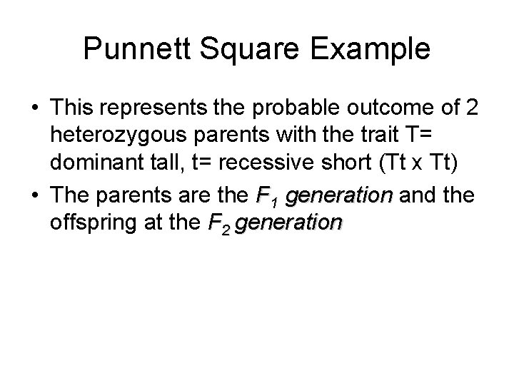 Punnett Square Example • This represents the probable outcome of 2 heterozygous parents with