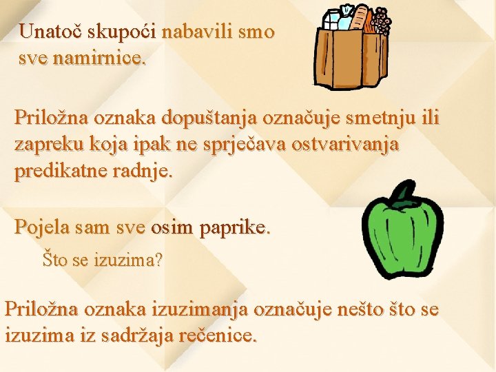 Unatoč skupoći nabavili smo sve namirnice. Priložna oznaka dopuštanja označuje smetnju ili zapreku koja