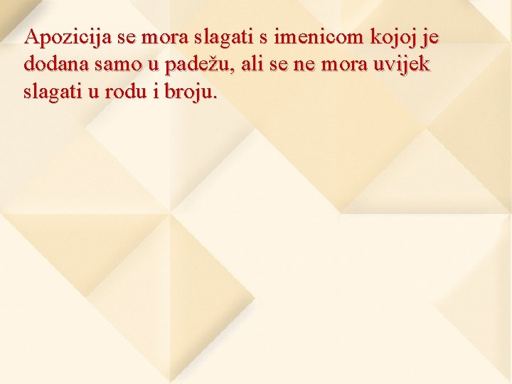 Apozicija se mora slagati s imenicom kojoj je dodana samo u padežu, ali se