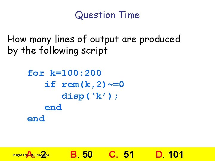 Question Time How many lines of output are produced by the following script. for