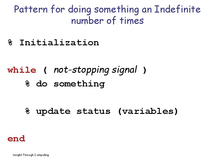 Pattern for doing something an Indefinite number of times % Initialization while ( not-stopping