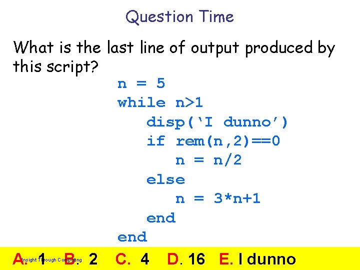 Question Time What is the last line of output produced by this script? n