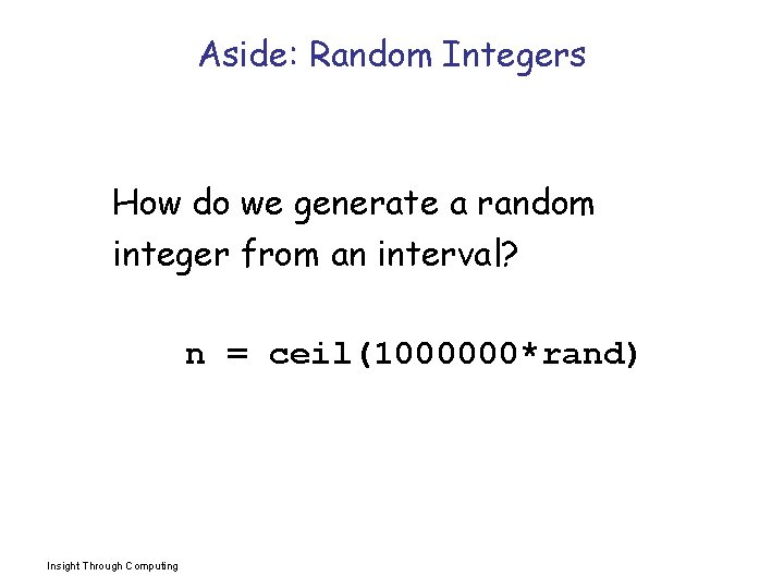 Aside: Random Integers How do we generate a random integer from an interval? n
