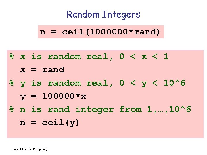 Random Integers n = ceil(1000000*rand) % x x % y y % n n