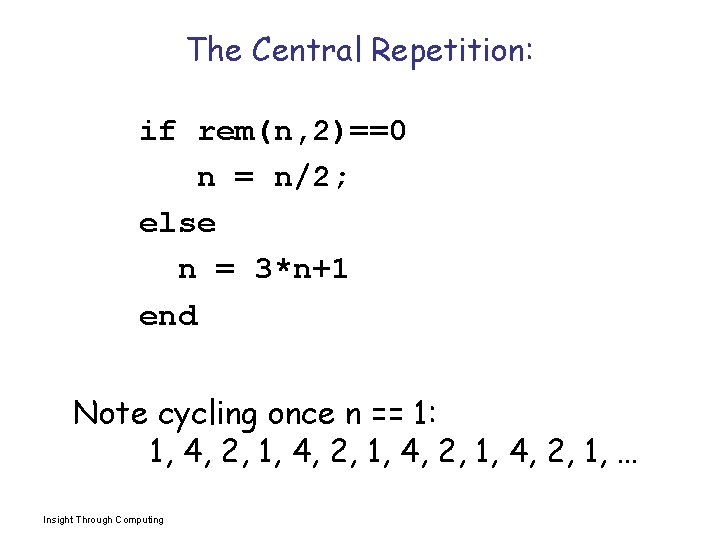 The Central Repetition: if rem(n, 2)==0 n = n/2; else n = 3*n+1 end