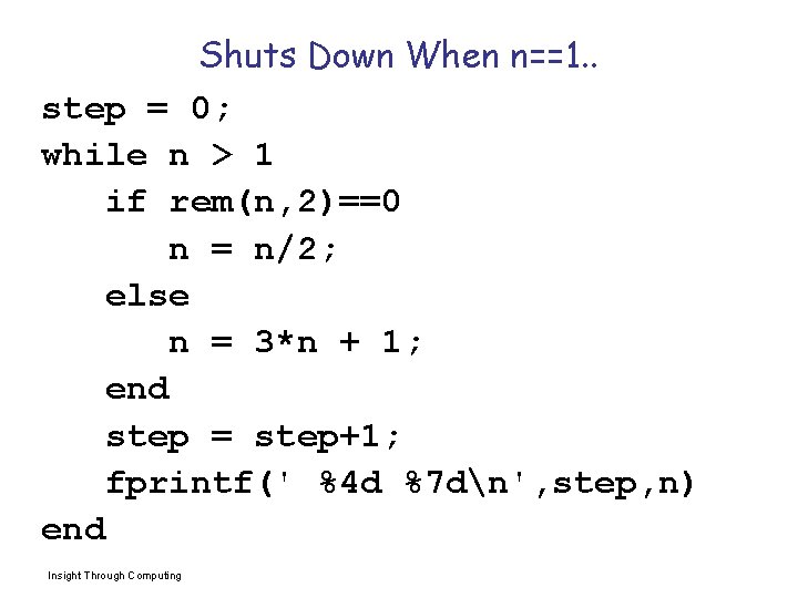 Shuts Down When n==1. . step = 0; while n > 1 if rem(n,