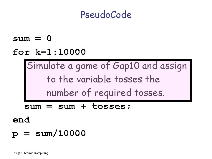Pseudo. Code sum = 0 for k=1: 10000 Simulate a game of Gap 10