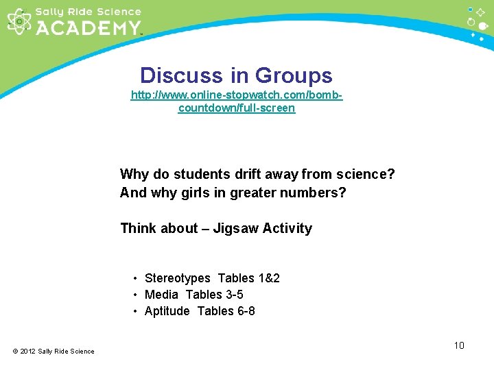 Discuss in Groups http: //www. online-stopwatch. com/bombcountdown/full-screen Why do students drift away from science?