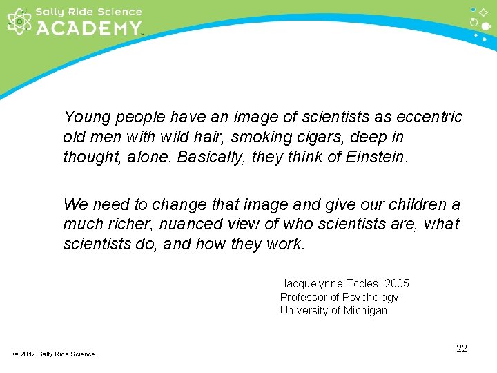 Young people have an image of scientists as eccentric old men with wild hair,