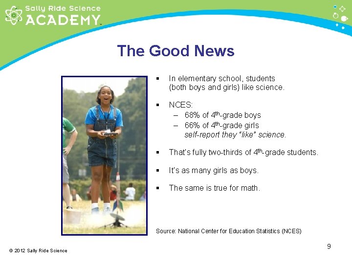 The Good News § In elementary school, students (both boys and girls) like science.