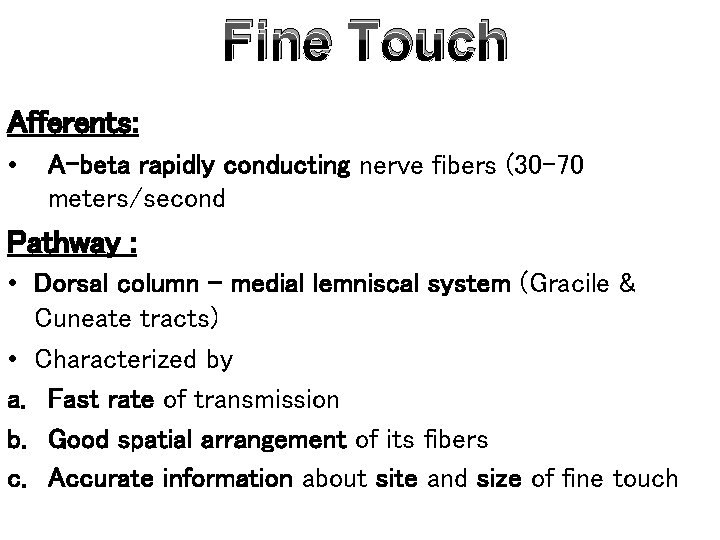 Fine Touch Afferents: • A-beta rapidly conducting nerve fibers (30 -70 meters/second Pathway :