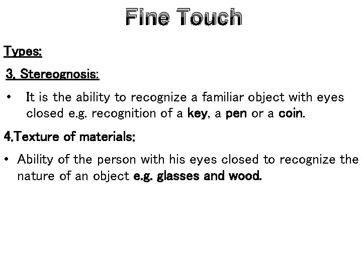 Fine Touch Types: 3. Stereognosis: • It is the ability to recognize a familiar