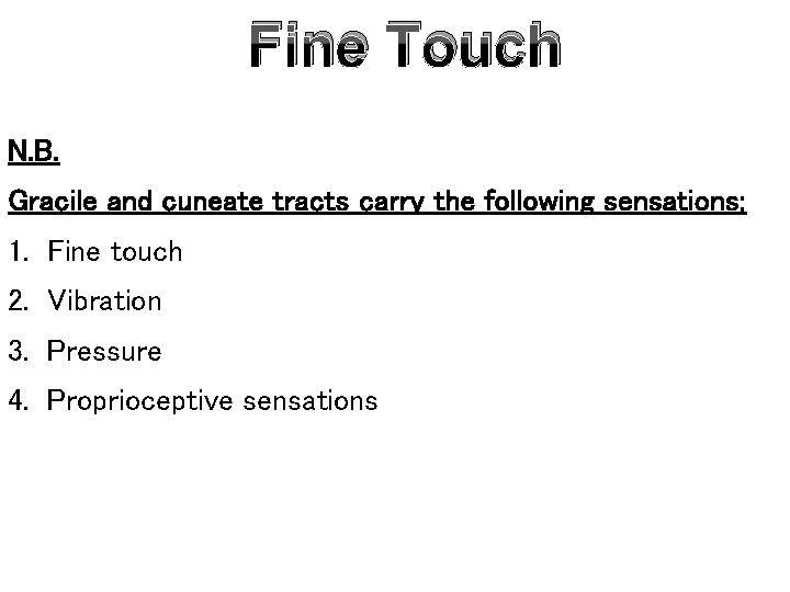 Fine Touch N. B. Gracile and cuneate tracts carry the following sensations: 1. Fine