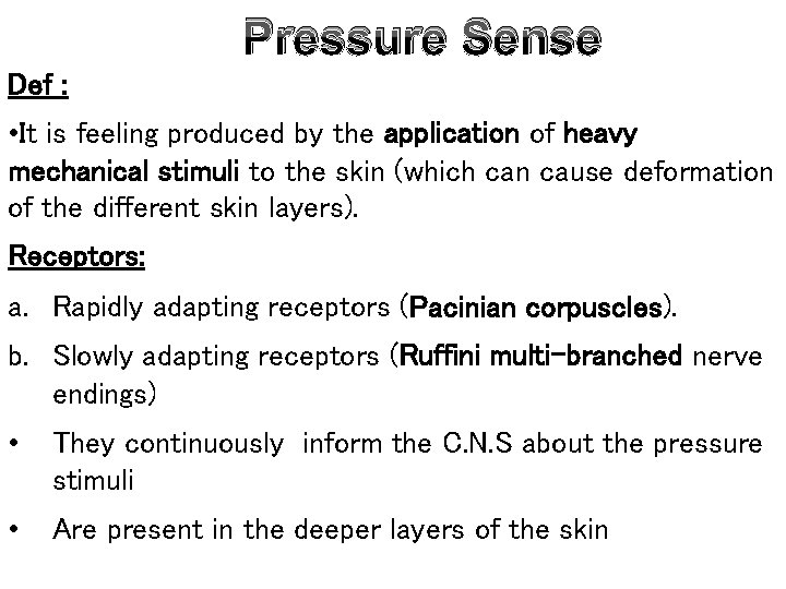 Pressure Sense Def : • It is feeling produced by the application of heavy