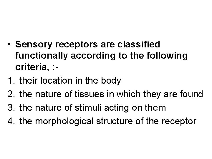  • Sensory receptors are classified functionally according to the following criteria, : 1.
