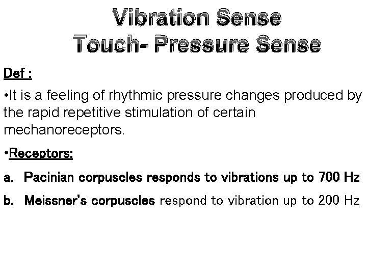 Vibration Sense Touch- Pressure Sense Def : • It is a feeling of rhythmic
