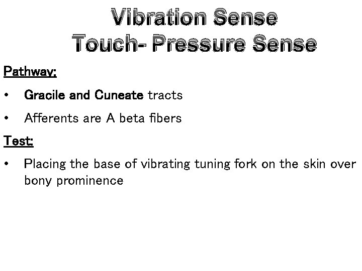 Vibration Sense Touch- Pressure Sense Pathway: • Gracile and Cuneate tracts • Afferents are
