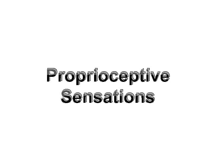 Proprioceptive Sensations 