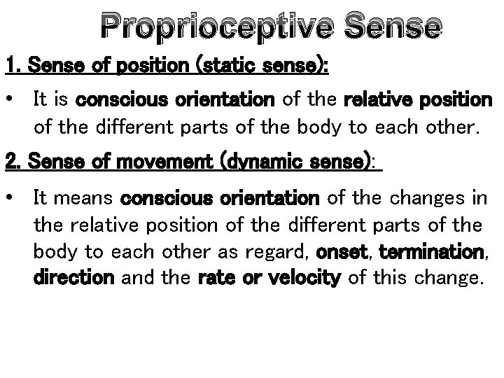 Proprioceptive Sense 1. Sense of position (static sense): • It is conscious orientation of