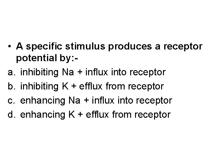  • A specific stimulus produces a receptor potential by: a. inhibiting Na +