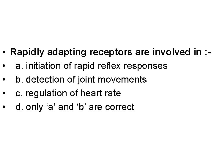  • Rapidly adapting receptors are involved in : • a. initiation of rapid