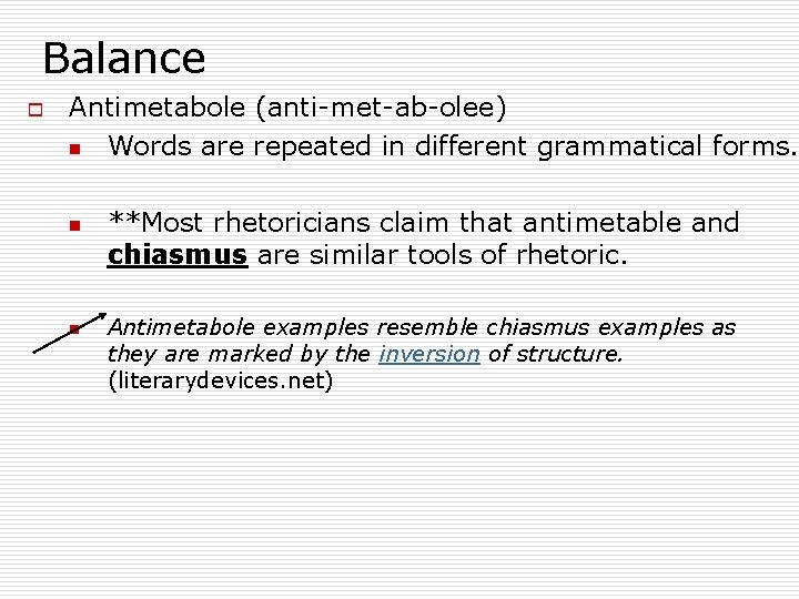 Balance o Antimetabole (anti-met-ab-olee) n Words are repeated in different grammatical forms. n n