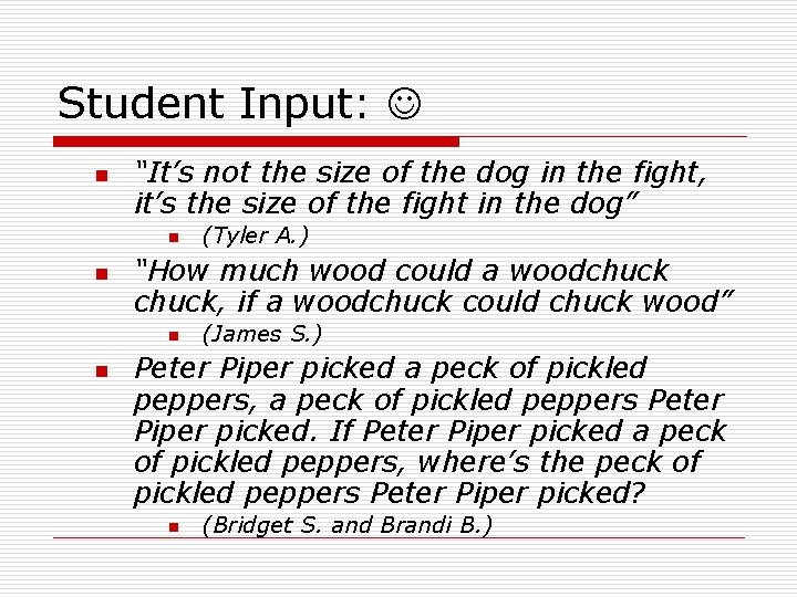 Student Input: n “It’s not the size of the dog in the fight, it’s