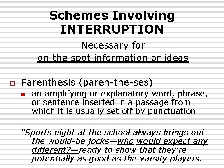 Schemes Involving INTERRUPTION Necessary for on the spot information or ideas o Parenthesis (paren-the-ses)