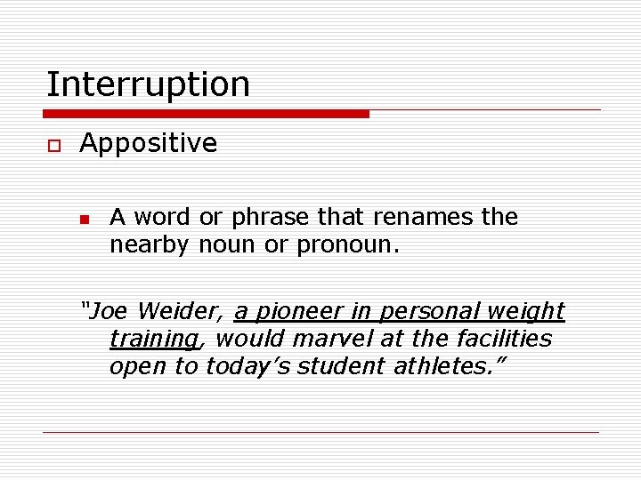 Interruption o Appositive n A word or phrase that renames the nearby noun or