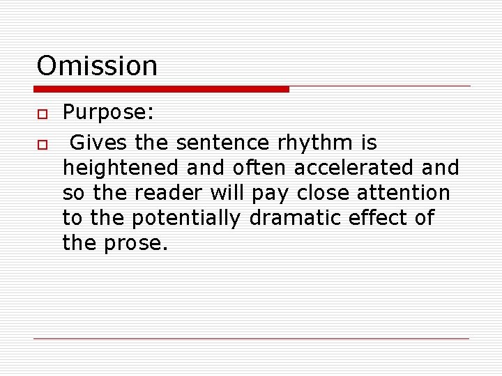 Omission o o Purpose: Gives the sentence rhythm is heightened and often accelerated and