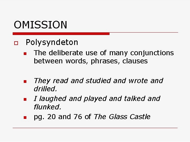 OMISSION o Polysyndeton n n The deliberate use of many conjunctions between words, phrases,