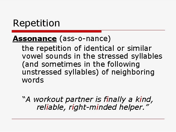 Repetition Assonance (ass-o-nance) the repetition of identical or similar vowel sounds in the stressed